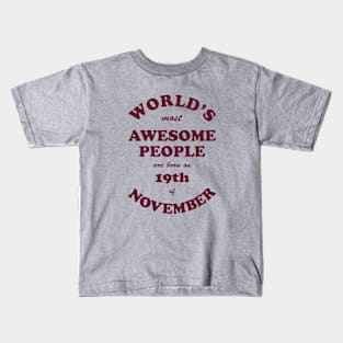 World's Most Awesome People are born on 19th of November Kids T-Shirt